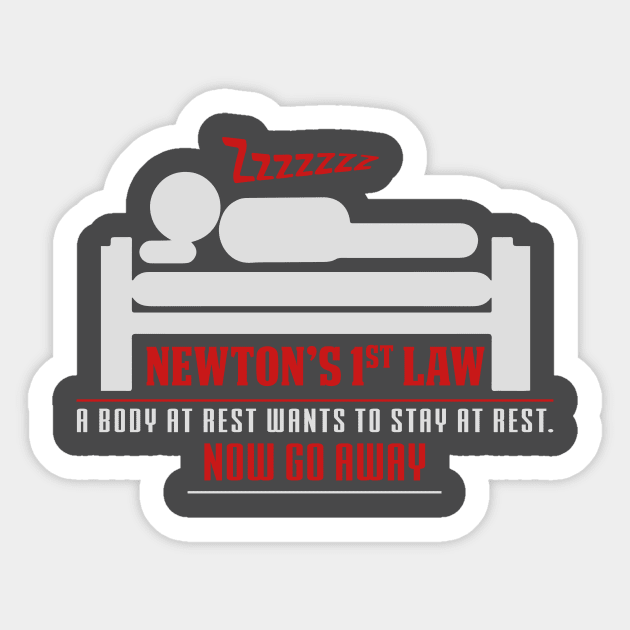 Newton's 1st Law - A Body At Rest Wants To Stay At Rest.  NOW GO AWAY! Sticker by ckandrus